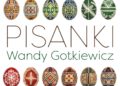 Pisankowe arcydzieła Wandy Gotkiewicz