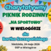 Charytatywny Piknik Rodzinny „Na Sportowo” w Wielogórze
